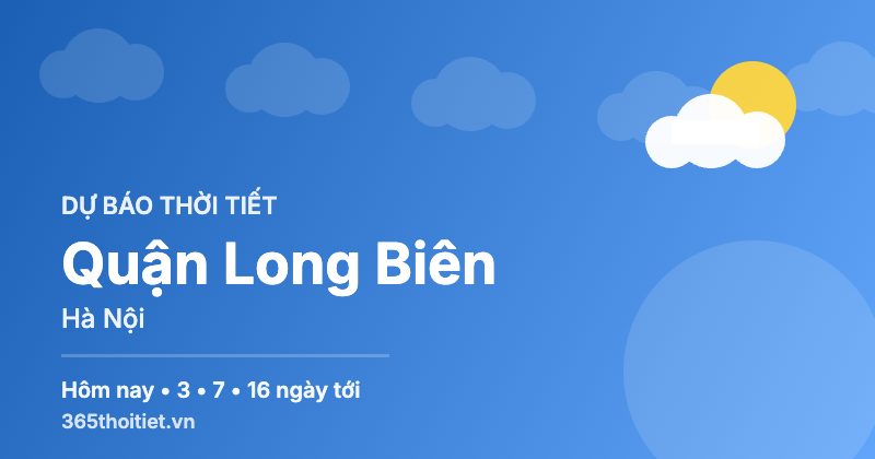 Thời tiết Quận Long Biên Hà Nội hôm nay và 16 ngày tới