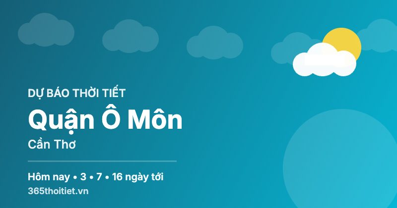 Thời tiết Quận Ô Môn Cần Thơ hôm nay và 16 ngày tới