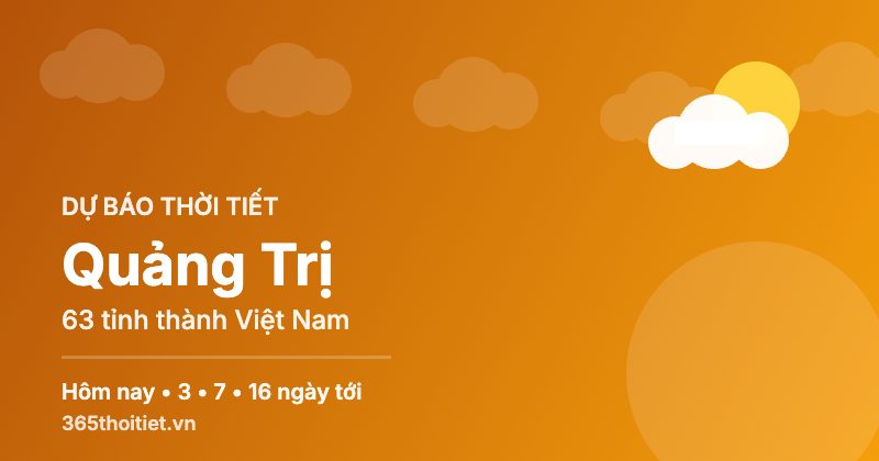 Thời tiết Quảng Trị hôm nay và 16 ngày tới