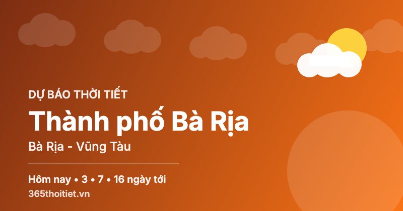 Thời tiết Thành phố Bà Rịa Bà Rịa - Vũng Tàu hôm nay và 16 ngày tới