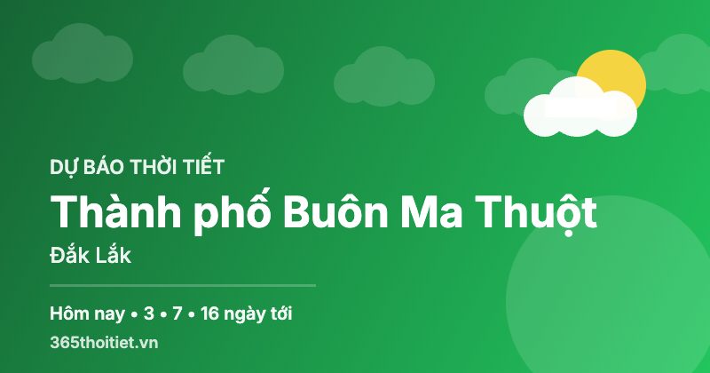 Thời tiết Thành phố Buôn Ma Thuột Đắk Lắk hôm nay và 16 ngày tới