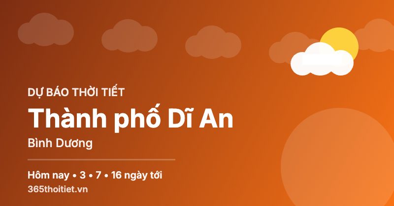 Thời tiết Thành phố Dĩ An Bình Dương hôm nay và 16 ngày tới