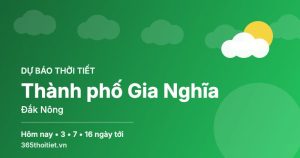 Thời tiết Thành phố Gia Nghĩa Đắk Nông hôm nay và 16 ngày tới