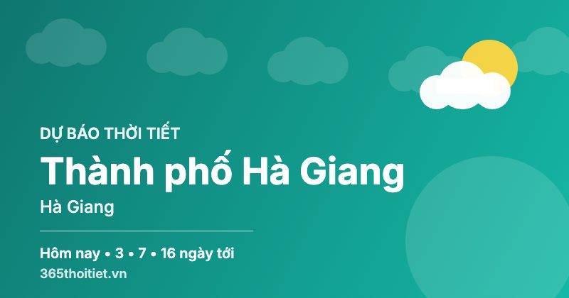 Thời tiết Thành phố Hà Giang Hà Giang hôm nay và 16 ngày tới