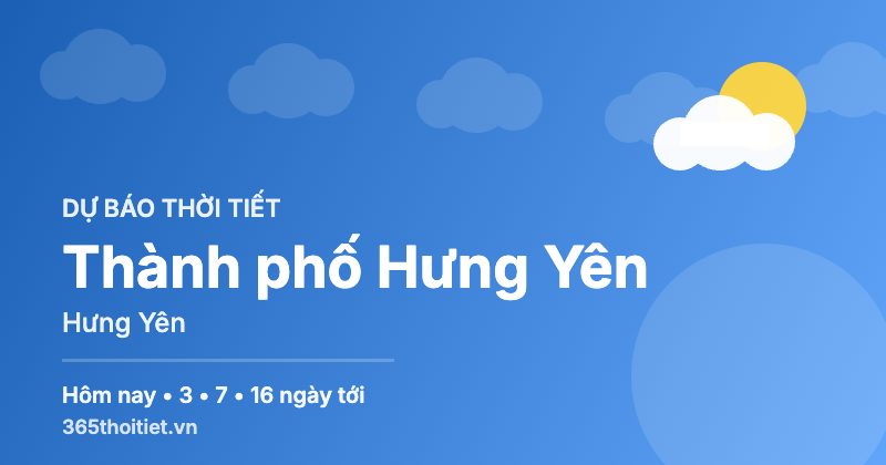 Thời tiết Thành phố Hưng Yên Hưng Yên hôm nay và 16 ngày tới