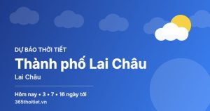 Thời tiết Thành phố Lai Châu Lai Châu hôm nay và 16 ngày tới