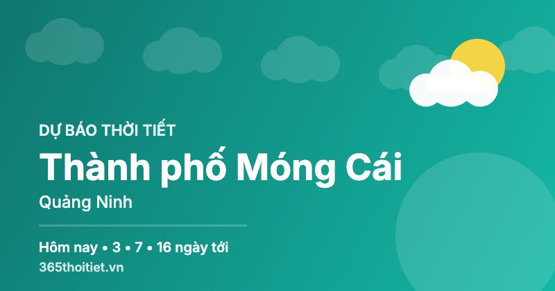 Thời tiết Thành phố Móng Cái Quảng Ninh hôm nay và 16 ngày tới