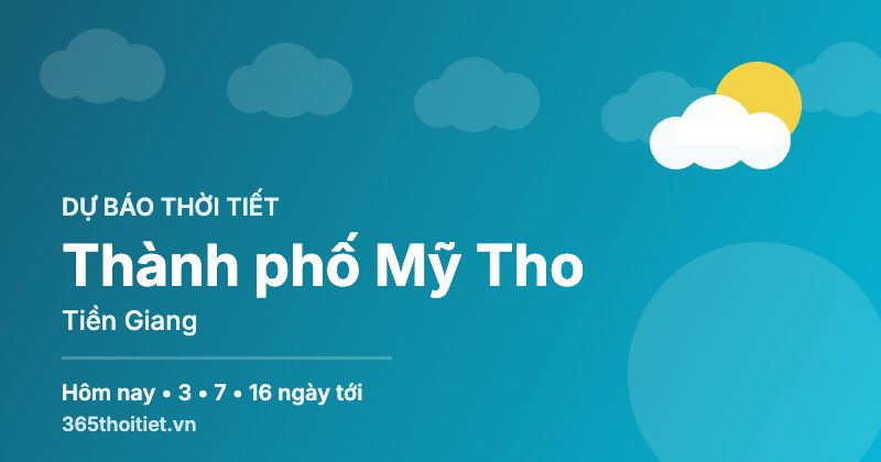 Thời tiết Thành phố Mỹ Tho Tiền Giang hôm nay và 16 ngày tới