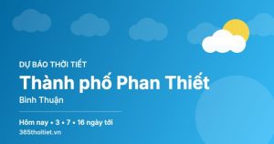 Thời tiết Thành phố Phan Thiết Bình Thuận hôm nay và 16 ngày tới