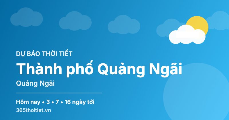 Thời tiết Thành phố Quảng Ngãi Quảng Ngãi hôm nay và 16 ngày tới
