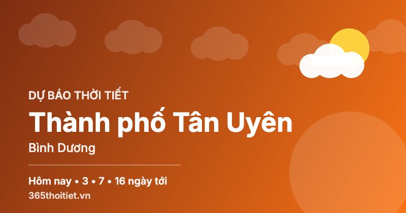 Thời tiết Thành phố Tân Uyên Bình Dương hôm nay và 16 ngày tới