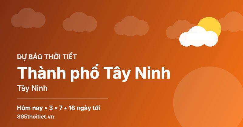 Thời tiết Thành phố Tây Ninh Tây Ninh hôm nay và 16 ngày tới