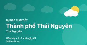 Thời tiết Thành phố Thái Nguyên Thái Nguyên hôm nay và 16 ngày tới