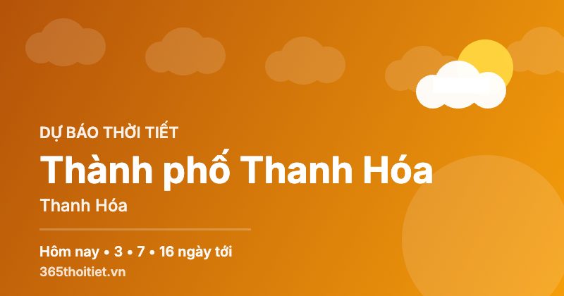 Thời tiết Thành phố Thanh Hóa Thanh Hóa hôm nay và 16 ngày tới