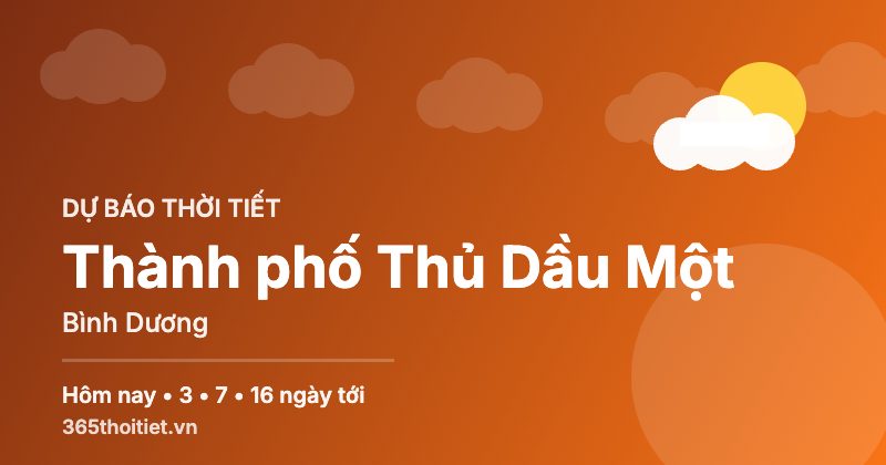 Thời tiết Thành phố Thủ Dầu Một Bình Dương hôm nay và 16 ngày tới