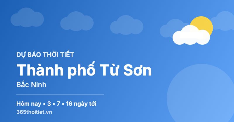 Thời tiết Thành phố Từ Sơn Bắc Ninh hôm nay và 16 ngày tới