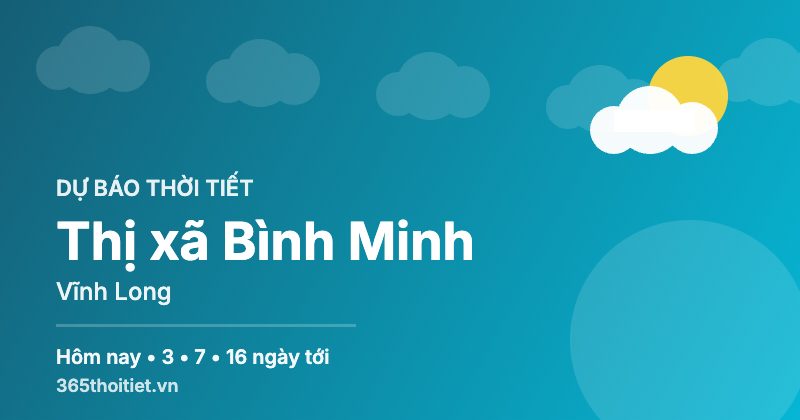 Thời tiết Thị xã Bình Minh Vĩnh Long hôm nay và 16 ngày tới