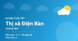 Thời tiết Thị xã Điện Bàn Quảng Nam hôm nay và 16 ngày tới