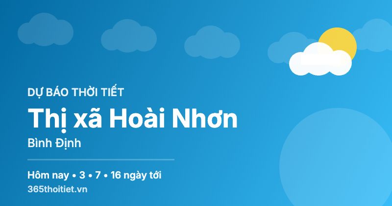 Thời tiết Thị xã Hoài Nhơn Bình Định hôm nay và 16 ngày tới