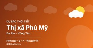Thời tiết Thị xã Phú Mỹ Bà Rịa - Vũng Tàu hôm nay và 16 ngày tới