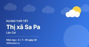 Thời tiết Thị xã Sa Pa Lào Cai hôm nay và 16 ngày tới