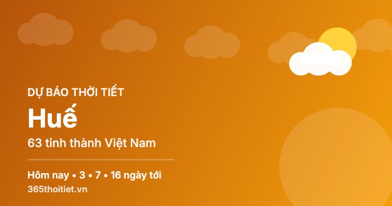 Thời tiết Huế hôm nay và 16 ngày tới