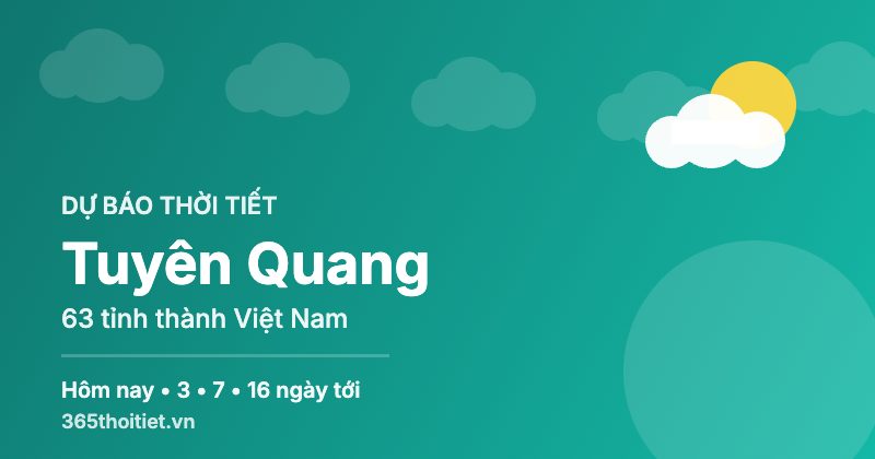 Thời tiết Tuyên Quang hôm nay và 16 ngày tới