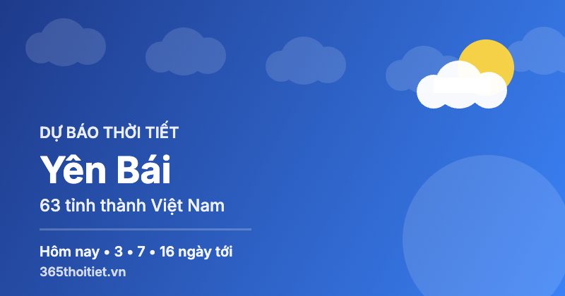Thời tiết Yên Bái hôm nay và 16 ngày tới